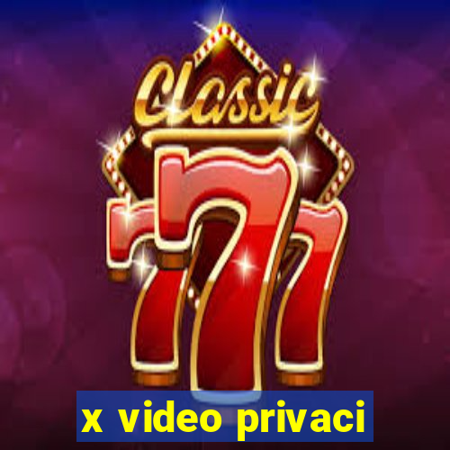 x video privaci